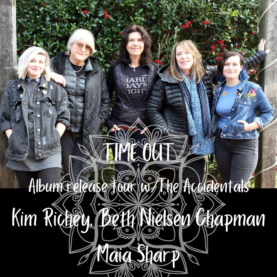 TIME OUT Album release tour wThe Accidentals Kim Richey, Beth Nielsen Chapman Maia Sharp 
